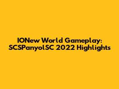 IONew World Gameplay: SCSPanyolSC 2022 Highlights