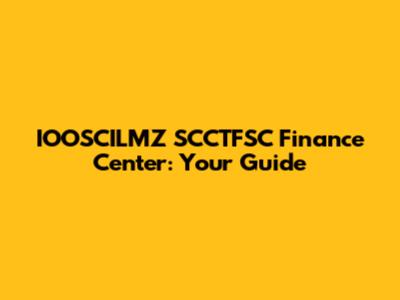 IOOSCILMZ SCCTFSC Finance Center: Your Guide