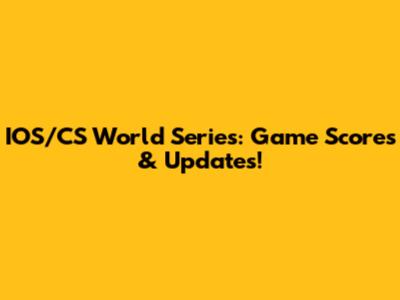 IOS/CS World Series: Game Scores & Updates!