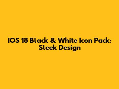 IOS 18 Black & White Icon Pack: Sleek Design
