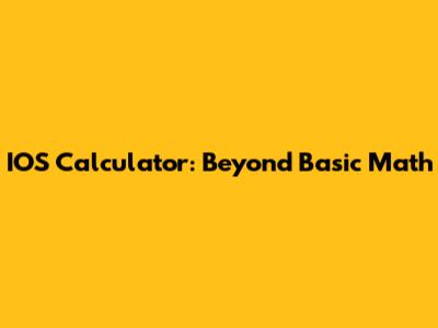 IOS Calculator: Beyond Basic Math