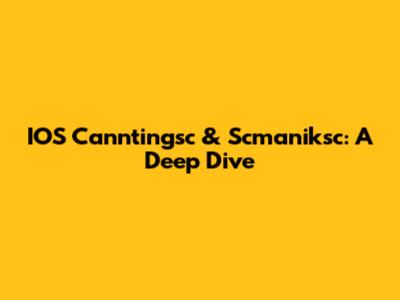 IOS Canntingsc & Scmaniksc: A Deep Dive