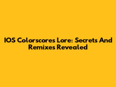 IOS Colorscores Lore: Secrets And Remixes Revealed