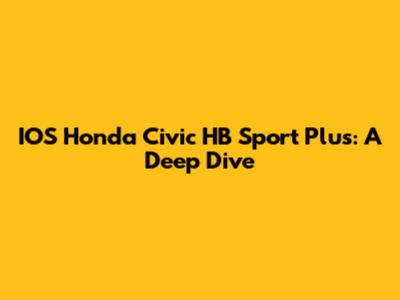 IOS Honda Civic HB Sport Plus: A Deep Dive