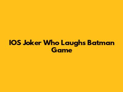 IOS Joker "Who Laughs" Batman Game