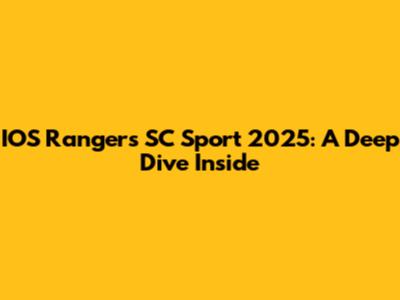 IOS Rangers SC Sport 2025: A Deep Dive Inside
