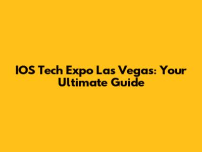 IOS Tech Expo Las Vegas: Your Ultimate Guide