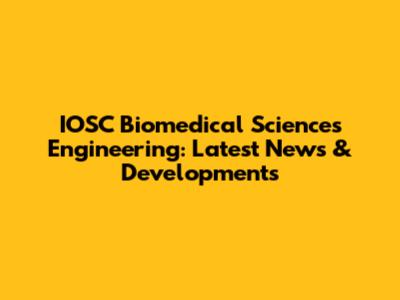 IOSC Biomedical Sciences Engineering: Latest News & Developments