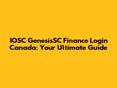 IOSC GenesisSC Finance Login Canada: Your Ultimate Guide