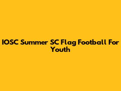 IOSC Summer SC Flag Football For Youth