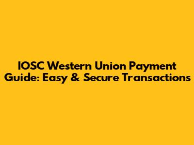 IOSC Western Union Payment Guide: Easy & Secure Transactions
