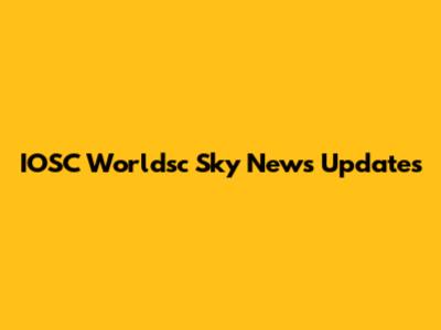 IOSC Worldsc Sky News Updates