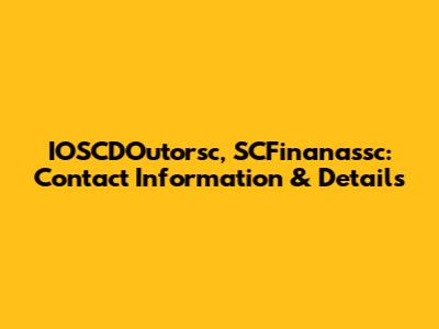IOSCDOutorsc, SCFinanassc: Contact Information & Details