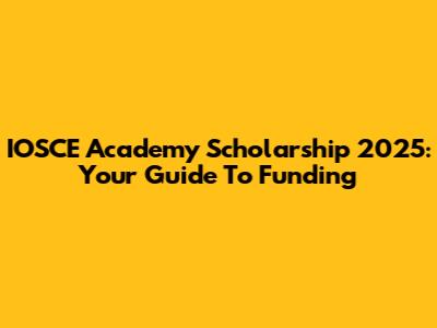 IOSCE Academy Scholarship 2025: Your Guide To Funding