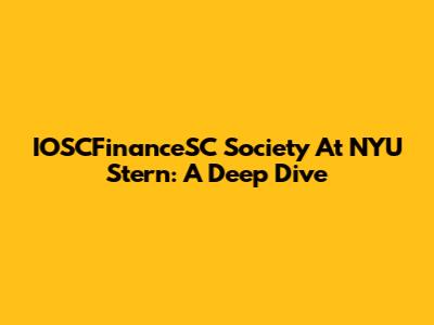 IOSCFinanceSC Society At NYU Stern: A Deep Dive