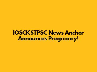 IOSCKSTPSC News Anchor Announces Pregnancy!