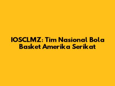 IOSCLMZ: Tim Nasional Bola Basket Amerika Serikat