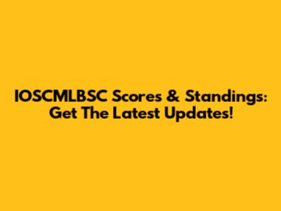 IOSCMLBSC Scores & Standings: Get The Latest Updates!