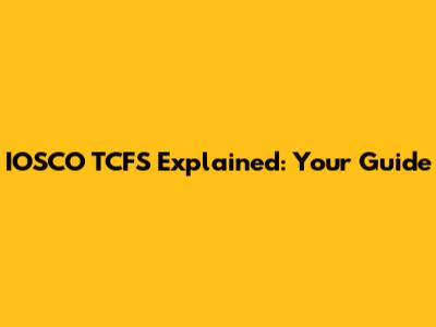 IOSCO TCFS Explained: Your Guide