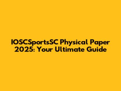 IOSCSportsSC Physical Paper 2025: Your Ultimate Guide