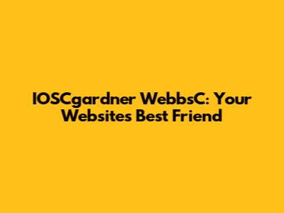 IOSCgardner WebbsC: Your Website's Best Friend