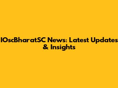 IOscBharatSC News: Latest Updates & Insights