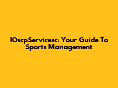 IOscpServicesc: Your Guide To Sports Management