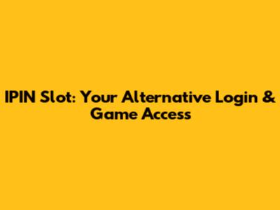 IPIN Slot: Your Alternative Login & Game Access