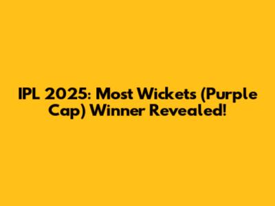 IPL 2025: Most Wickets (Purple Cap) Winner Revealed!