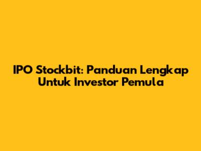 IPO Stockbit: Panduan Lengkap Untuk Investor Pemula