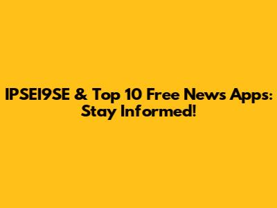 IPSEI9SE & Top 10 Free News Apps: Stay Informed!