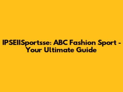 IPSEIISportsse: ABC Fashion Sport - Your Ultimate Guide
