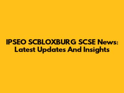 IPSEO SCBLOXBURG SCSE News: Latest Updates And Insights