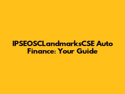 IPSEOSCLandmarksCSE Auto Finance: Your Guide