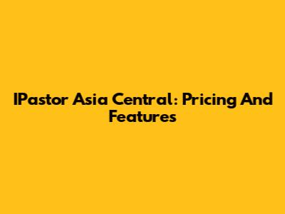 IPastor Asia Central: Pricing And Features