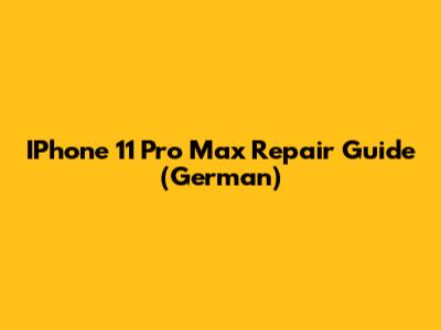 IPhone 11 Pro Max Repair Guide (German)