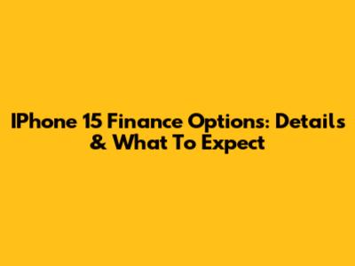 IPhone 15 Finance Options: Details & What To Expect