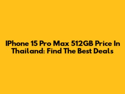 IPhone 15 Pro Max 512GB Price In Thailand: Find The Best Deals