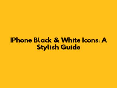 IPhone Black & White Icons: A Stylish Guide