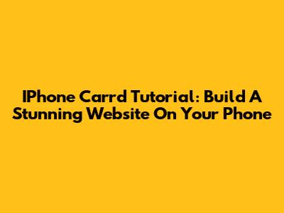IPhone Carrd Tutorial: Build A Stunning Website On Your Phone