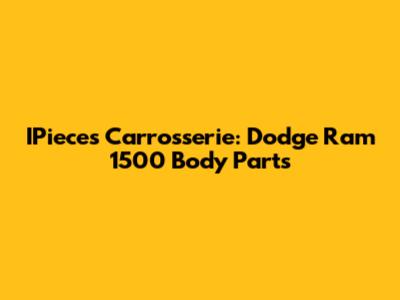 IPieces Carrosserie: Dodge Ram 1500 Body Parts