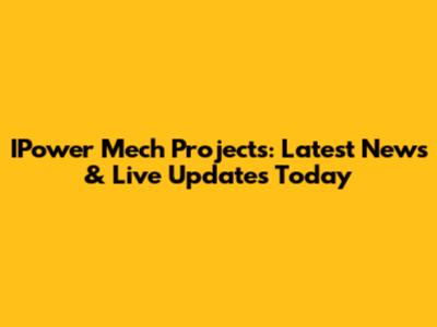 IPower Mech Projects: Latest News & Live Updates Today
