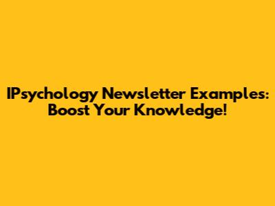 IPsychology Newsletter Examples: Boost Your Knowledge!