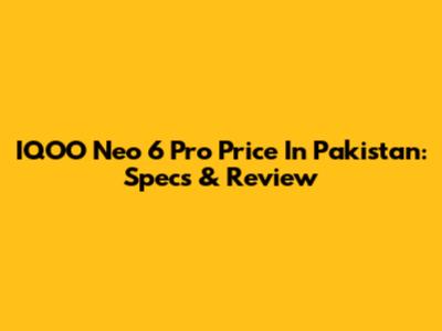 IQOO Neo 6 Pro Price In Pakistan: Specs & Review