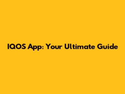 IQOS App: Your Ultimate Guide