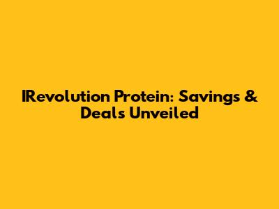 IRevolution Protein: Savings & Deals Unveiled