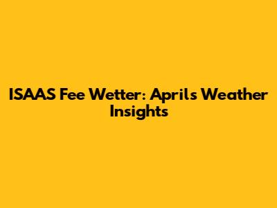 ISAAS Fee Wetter: April's Weather Insights