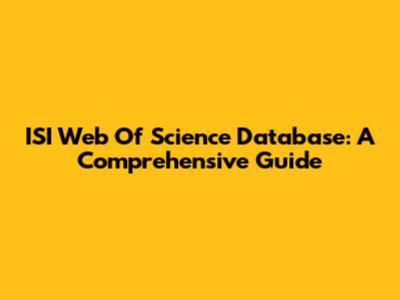 ISI Web Of Science Database: A Comprehensive Guide