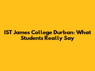 IST James College Durban: What Students Really Say