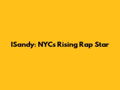 ISandy: NYC's Rising Rap Star